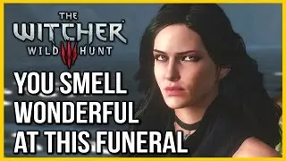 Witcher 3: You Smell Wonderful at this Funeral!