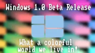 Windows 1.0 Beta Release | What A Colorful World We Live In!