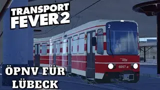 Transport Fever 2 Norddeutschland | Folge 6 | Stra&szlig;enbahnen f&uuml;r L&uuml;beck