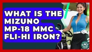 What Is The Mizuno MP-18 MMC Fli-Hi Iron? - Your Golf Gear Insider