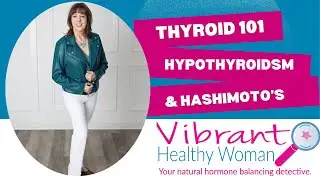 Thyroid 101: Hypothyroidism & Hashimoto’s Explained,  Energy, Weight & Hormone Balance