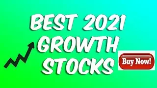 Best Growth Stocks For 2021