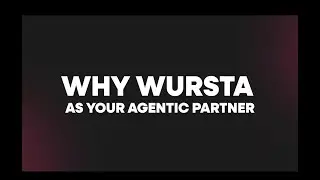 Why Wursta as your Agentic Partner