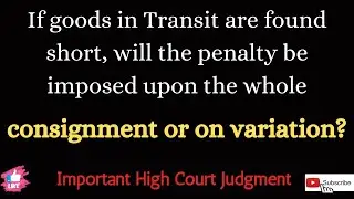 If Goods in transit are found short,will the penalty be imposed upon the whole Consignment or short?