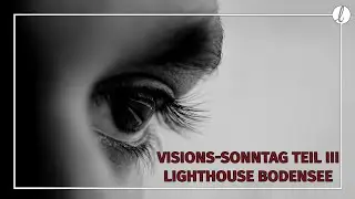 Visionsentwicklung Lighthouse Pt. III | Sascha Koschnik | Lighthouse Bodensee