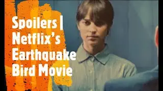 Spoilers | Netflix&rsquo;s Earthquake Bird Movie Ending