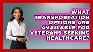 What Transportation Options Are Available for Veterans Seeking Healthcare? | Veteran Community Guide
