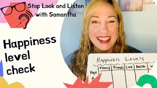 Happiness Level Check - Stop Look and Listen with Samantha