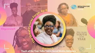 The Great Futures Forge, Ep 9: Precious A., Youth of the Year, Talks Teens, Social Media, Advocacy