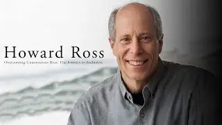 Howard Ross &ndash; Overcoming Unconscious Bias: The Journey to Inclusion