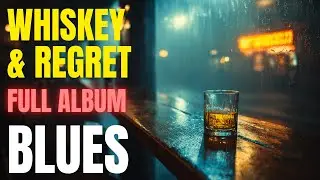 Whiskey & Regret | FULL ALBUM | Blues