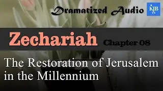 Zechariah 8_The Restoration of Jerusalem in the Millennium_Audio Bible KJV with scrolling text