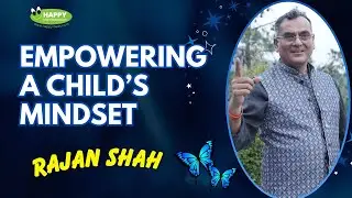 Empowering a Child's Mindset | Rajan Shah