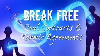 CORD CUTTING - SOUL CONTRACTS & KARMIC AGREEMENTS