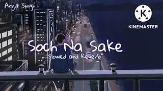 Soch Na Sake🥀 Arijit Singh slower and reverb song aslofi life