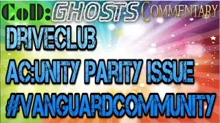Driveclub/AC:Unity Parity Issue/#VanguardCommunity