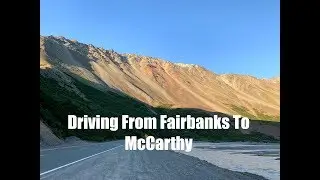 Driving from Fairbanks To McCarthy, Alaska (Part 1)