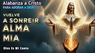 Esta Canción Te Conmoverá Tocando Tu Corazón - Vuelve a Sonreír Alma Mía | Dios Es Mi Canto
