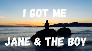 [lyrics] I GOT ME &ndash; JANE & THE BOY