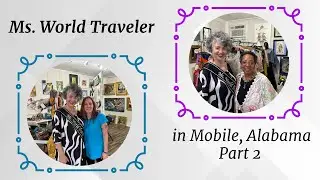 Explore Mobile, Alabama w/Ms. World Traveler (Part 2) - Feat. Innova Arts