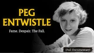 Scandalous and Tragic Life of Peg Entwistle - The Star Who Jumped from Hollywoodland (Documentary)