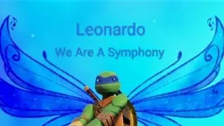 TMNT 2012 and Winx Club Leonardo: We Are A Symphony song (Male Version)