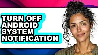 How to Turn Off Android System Notification (full Guide)
