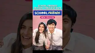 SCHOOL FRIENDS SEASON 4 RELEASE DATE 🤪 | SCHOOL FRIENDS SEASON 4 TRAILER | SCHOOL FRIENDS SEASON 4