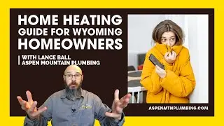 2025 Home Heating Guide For Wyoming Homeowners | Aspen Mountain Plumbing