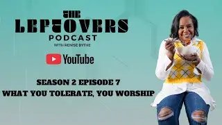 The Leftovers Podcast with Renise Blythe — “What You Tolerate, You Worship” (Season 2, Episode7)