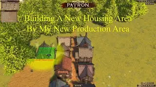 Patron Building A New Housing Area By My New Production Area