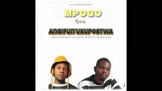 Trechyson Molly vx & Nicco Nk - Mpogo Remake (Angifun'ukupostwa) [ft. DJ Promatic SA]
