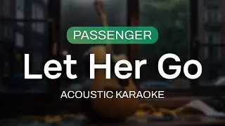 Let Her Go - Passenger | Guitar Acoustic Karaoke