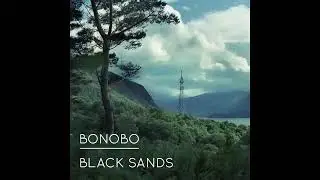 Bonobo   'Black Sands' Official Audio