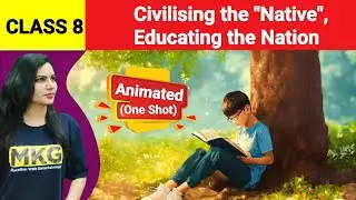 Civilising the native, educating the Nation Class 8 | Chapter 6 history animated|One Shot video