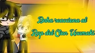 //Bnha reacciona al Rap del Clan Uzumaki//GC//Español-English//Catalina Sasayuki//
