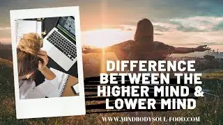 The Difference Between Your Higher Mind vs. The Lower Mind