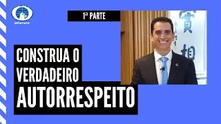 27/07/2020 - Construa o Verdadeiro Autorrespeito - Parte 1