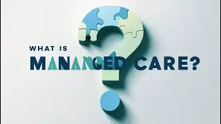 What Is Managed Care? | Explained Simply for Healthcare Professionals & Patients