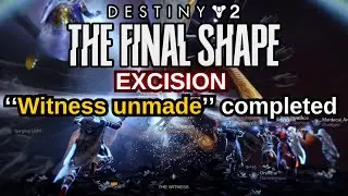 Destiny 2: The Final Shape Quest Step 32 of 34 Excision ''Witness unmade'' completed