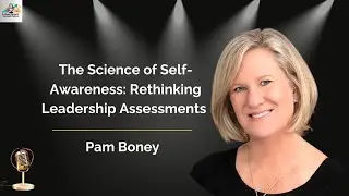 Ep. 140 The Science of Self-Awareness: Rethinking Leadership Assessments with Pam Boney