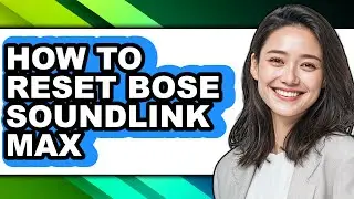 How to Reset Bose Soundlink Max - Full Guide