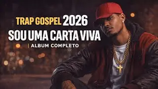 TRAP GOSPEL 2026  uma carta viva  ESPECIAL DE JANEIRO  &Aacute;LBUM COMPLETO  HIPHOP GOSPEL 2026