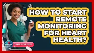 How To Start Remote Monitoring For Heart Health?