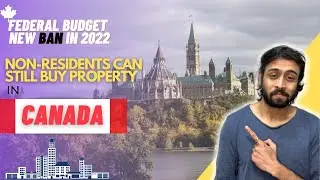 HOW CAN FOREIGNERS BUY PROPERTY IN CANADA AFTER THE 2022 FEDERAL BUDGET BAN?