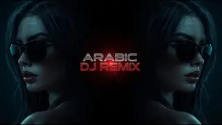 Arabic DJ Remix 2025  Bass Boosted Arabic Original Mix  Top Arabian EDM Remix Music
