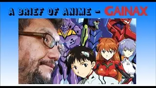 Brief History of Anime - Gainax - Retrospective on Gainax, Evangelion, FLCL, Gurren Lagann & More!!!