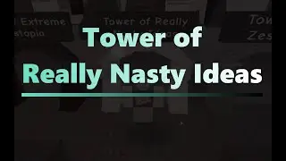 Tower of Really Nasty Ideas | Completion