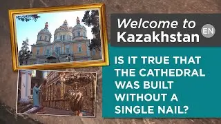 Why is the Ascension Cathedral in Almaty called a unique building? «Welcome to Kazakhstan»