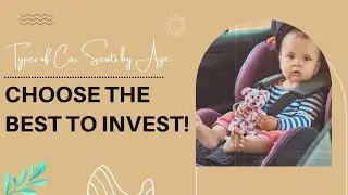 Types of Car Seats by Age &ndash; Choose the Best to Invest!